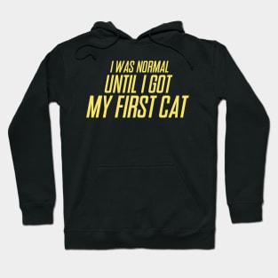 I Was Normal Until I Got My First Cat Hoodie